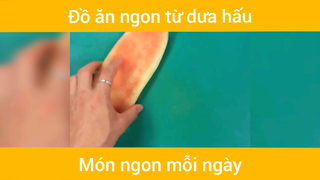 Làm đồ ăn ngon từ dưa hấu