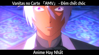 Vanitas no Carte 「AMV」 - Đêm chết chóc | hay Nhất