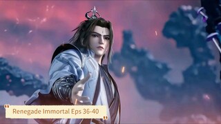 Renegade Immortal Eps 36-40 Sub Indo Hd
