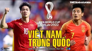 NHẬN ĐỊNH BÓNG ĐÁ | Việt Nam vs Trung Quốc (0h00 ngày 8/10). VTV6 trực tiếp vòng loại World Cup 2022