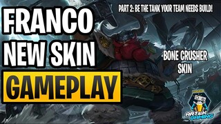 FRANCO NEW SKIN "Bone Crusher" GAMEPLAY PART 2 | BE THE TANK YOUR TEAM NEEDS | MLBB