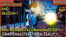 MISI MEMBANTAI GRANDMASTER DIMULAI !!  - Alur Cerita Donghua #Wan Jie Fa Shen#ENDS1 (Part 15)#WJFS