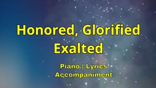 Honored, Glorified, Exalted | Piano Lyrics | Accompaniment | Minus One