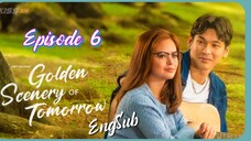 Golden Scenery Of Tomorrow : Episode 6 ENGSUB