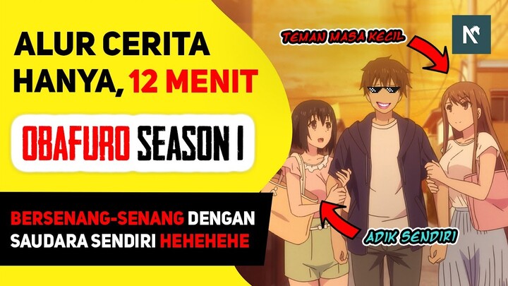 KETIKA PUNYA 2 ADIK CANTIK - SELURUH Alur Cerita Anime Obafuro / Overflow, HANYA 12 MENIT