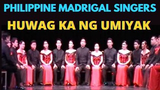 HUWAG KA NG UMIYAK - TOO EMOTIONAL PERFORMANCE | PHILIPPINE MADRIGAL SINGERS