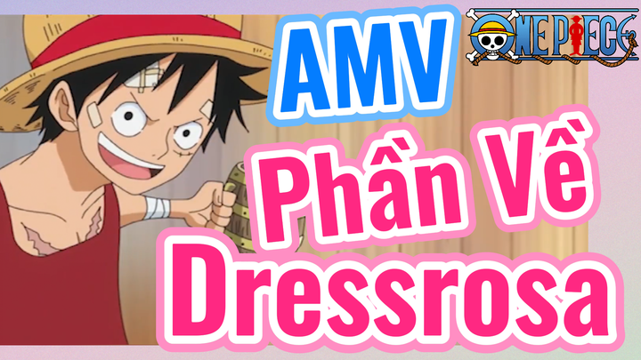 [Đảo Hải Tặc] AMV | Phần Về Dressrosa