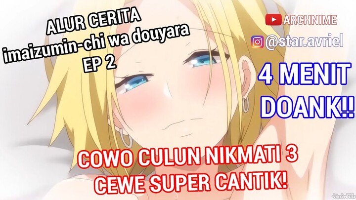 COWO CULUN VS 3 CEWE WOW : Alur Cerita Imaizumin Chi wa Douyara Gal Episode 2 Best Anime Neko