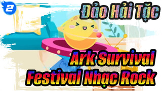 Đảo Hải Tặc Festival Nhạc Rock Ark Survival (Chơi Trống Trong Game, Tôi Có Thể Có _2