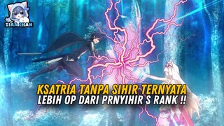 KSATRIA TANPA SIHIR ini Ternyata Lebih OP Dari Penyihir S Rank ❗️