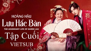 Hoàng Hậu Lưu Hắc Bàn - Tập 36 (Tập Cuối) | Vietsub