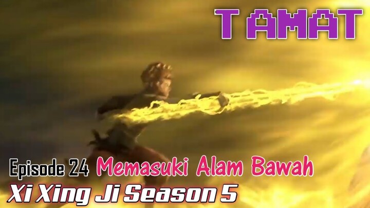 Xi Xing Ji Season 5 Episode 24 Tamat || Memasuki Alam Bawah