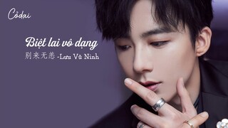 [Vietsub+pinyin] Biệt Lai Vô Dạng - Lưu Vũ Ninh / 别来无恙 - 刘宇宁