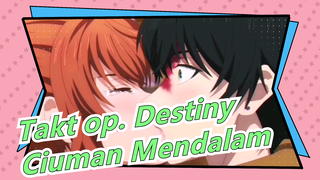 [Takt op. Destiny] ♥Ciuman Mendalam♥ Harus Membawanya Kembali