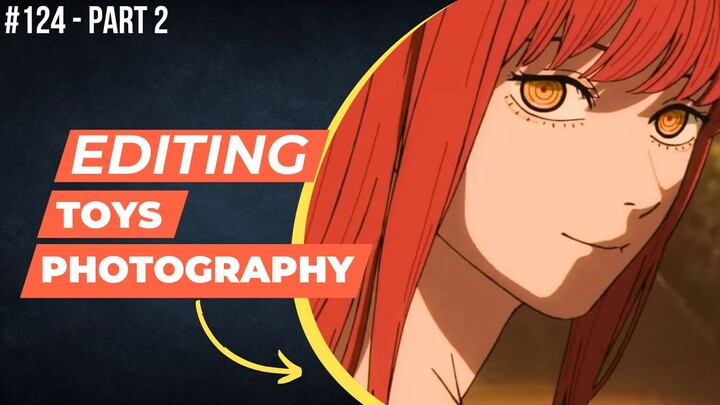 Makima [Chainsaw Man] | Editing Toys Photography #124 (Part 2)