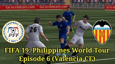 FIFA 19: Philippines World Tour | Episode 6 (Valencia CF 🇪🇸)