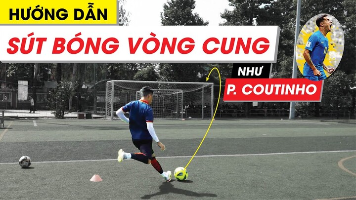 [KỸ THUẬT BÓNG ĐÁ]: KỸ THUẬT "CỨA LÒNG" - SÚT BÓNG VÒNG CUNG NHƯ COUTINHO | ĐẠI NEYMAR