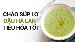 CHÁO SÚP LƠ ĐẬU HÀ LAN TIÊU HÓA TỐT