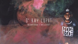 O' Kay Lupit - Medmessiah feat.  Melchrist