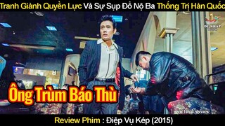 Cuộc Tranh Giành Quyền Lực Và Sự Sụp Đổ Của Bộ Ba Thống Trị Hàn Quốc | Review Phim Điệp Vụ Kép 2015