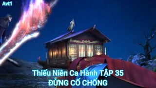 Thiếu Niên Ca Hành TẬP 35-ĐỪNG CỐ CHỐNG