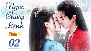NGỌC CHIÊU LỆNH PHẦN 1 - Tập 02 | Phim Cổ Trang Ngôn Tình Lãng Mạn | iQIYI Phim Thuyết Minh