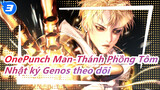 [OnePunch Man-Thánh Phồng Tôm] Cảnh OVA1, Nhật ký Genos theo dõi Saitama_3