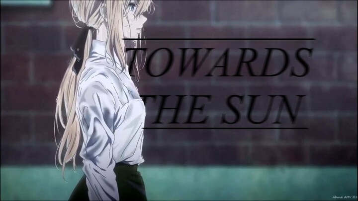 🌙 Violet Evergarden『AMV』Towards the Sun 🌙