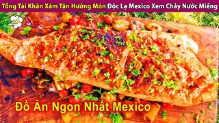 Tổng Tài Khăn Xám Tận Hưởng Các Món Ăn Độc Lạ Mexico Siêu Ngon | Review Con Người Và Cuộc Sống