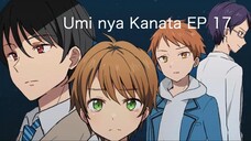 Umi nya Kanata (Campus Romance) Ep 17|Sub Indo