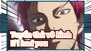 Tuyển thủ vô hình|[Akashi Seijuro/AMV]If i had you
