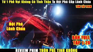 Từ Một Phế Vật Không Có TInh Thần Ta Đột Phá Cấp Lãnh Chúa | Review Phim Thôn Phệ Tinh Không 1-20