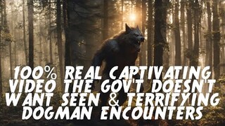 #DOGMAN, 100% REAL CAPTIVATING VIDEO THE GOV'T DOESN'T WANT SEEN & TERRIFYING DOGMAN ENCOUNTERS