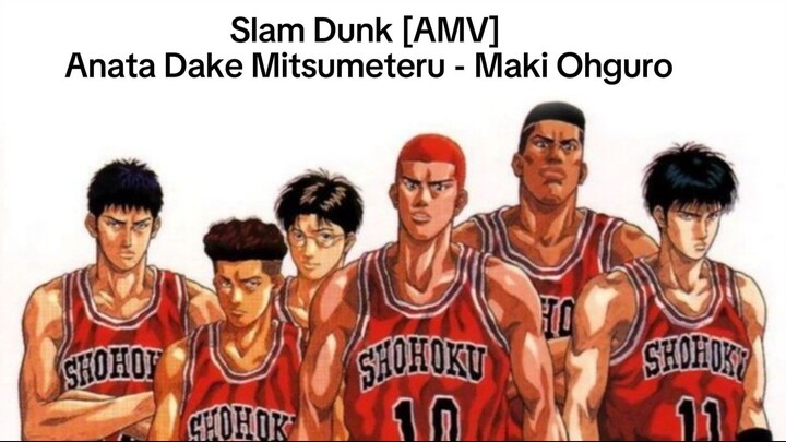 Slam Dunk [AMV] Anata Dake Mitsumeteru - Maki Ohguro