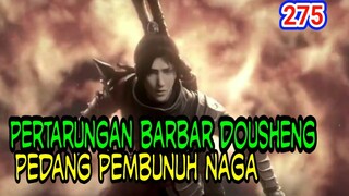 PEDANG PEMBUNUH NAGA! - PERTARUNGAN BARBAR ANTAR DOUSHENG! BTTH 275!