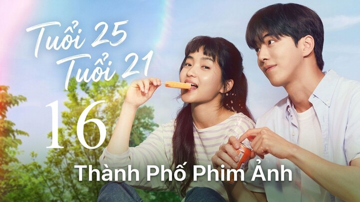 Tuổi Hai Lăm Tuổi Hai Mốt (Twenty Five Twenty One) Full HD - Tập 16 - Tập Cuối (Thuyết Minh)