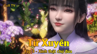 Tử Xuyên Tập 3 - Xinh thật chứ đùa