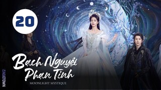Tập 20| Bạch Nguyệt Phạn Tinh - Moonlight Mystique (Bạch Lộc, Ngao Thụy Bằng, Đại Lộ Oa,...).