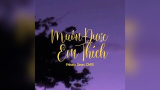 Muốn Được Em Thích - @FREAKY OFFICIAL x @SEAN OFFICIAL x CM1X