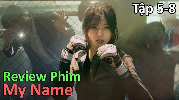 Truy Tìm Hung Thủ Sát Hại Cha Mình Vào 4 Năm Trước | My Name | Tập 5 - 8 | Review Phim