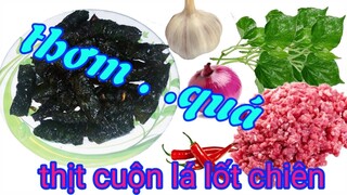 thịt cuộn lá lốt chiên ( món ăn ngon sáng tạo mỗi ngày )