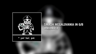 SMASH Megalovania, but it's in 6/8 Time