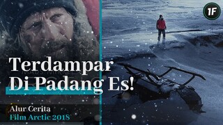 BAYANGKAN!! JATUH, TERJEBAK, SENDIRIAN DI PADANG ES!! - ALUR CERITA FILM ARCTIC 2018