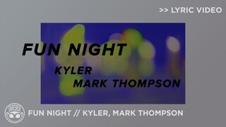 "Fun Night" -KYLER, Mark Thompson [Official Lyric Video]