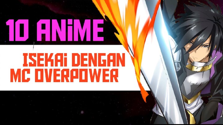 10 Anime Isekai Overpower Terbaik dengan Kekuatan MC yang Super Badas !!!