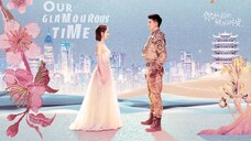 Our Glamarous Time Episode 50 Finale With English Sub