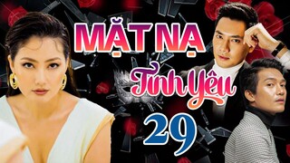 PHIM BỘ TÂM LÝ TÌNH CẢM VIỆT NAM HAY MỚI NHẤT 2023 | MẶT NẠ TÌNH YÊU - TẬP 29 | NGỌC LAN, MINH LUÂN