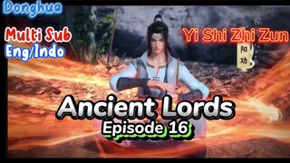 Indo Sub- Yi Shi Zhi Zun – Ancient Lords S1 Episode 16