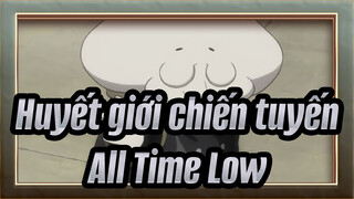 [Huyết giới chiến tuyến]All Time Low