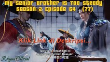 My Senior Brother Is Too Steady season 2 Episode 64 (77)